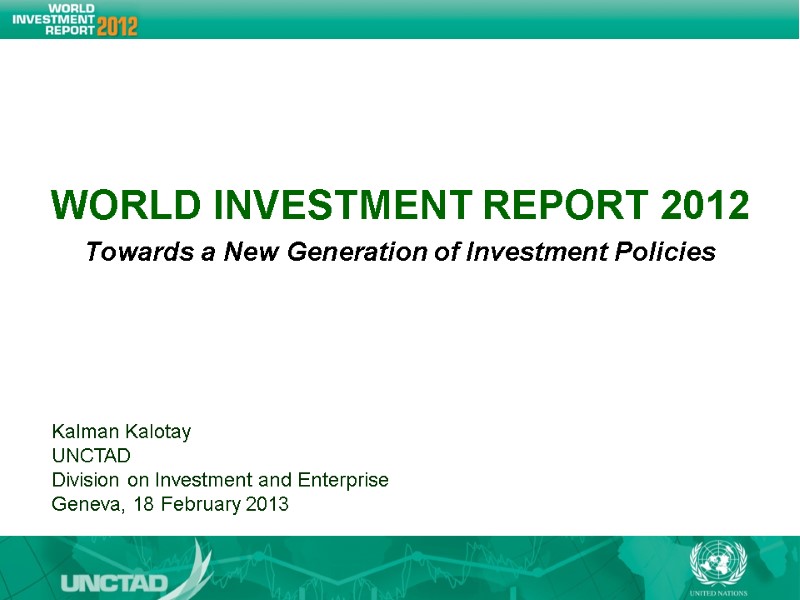 WORLD INVESTMENT REPORT 2012 Kalman Kalotay UNCTAD Division on Investment and Enterprise Geneva, WORLD INVESTMENT REPORT 2012 Kalman Kalotay UNCTAD Division on Investment and Enterprise Geneva,